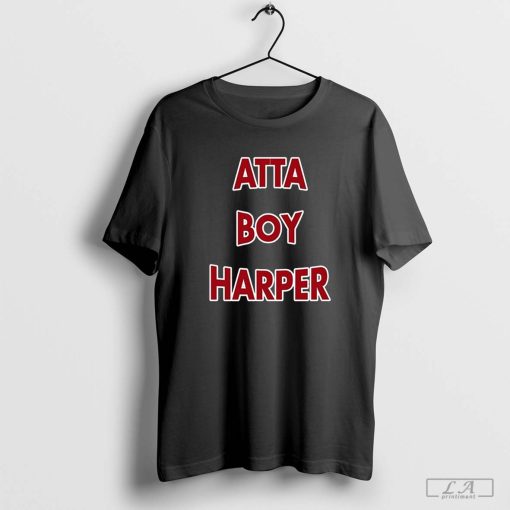 Atta boy harper he wasn't supposed to be here it 2023 shirt