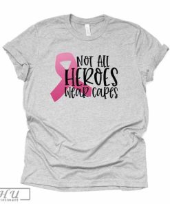 Breast Cancer Awareness Tee Not All Heroes Wear Capes Design T-Shirt