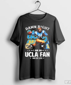 Damn Right I Am A Mascots UCLA Bruins Fan Win Or Lose Shirt