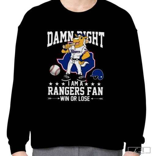 Damn Right I Am A Texas Rangers Mascot Fan Win Or Lose 2023 Shirt