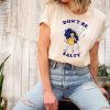 Don't Be Salty Shirt, Sarcastic Salty Shirt, Rainy Weather Outfit, Sarcastic Women Gift