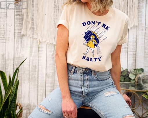 Don't Be Salty Shirt, Sarcastic Salty Shirt, Rainy Weather Outfit, Sarcastic Women Gift