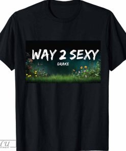 Drake - Way 2 Sexy T-Shirt, Drake - Way 2 Sexy (Lyrics) ft. Future, Young Thug Shirt