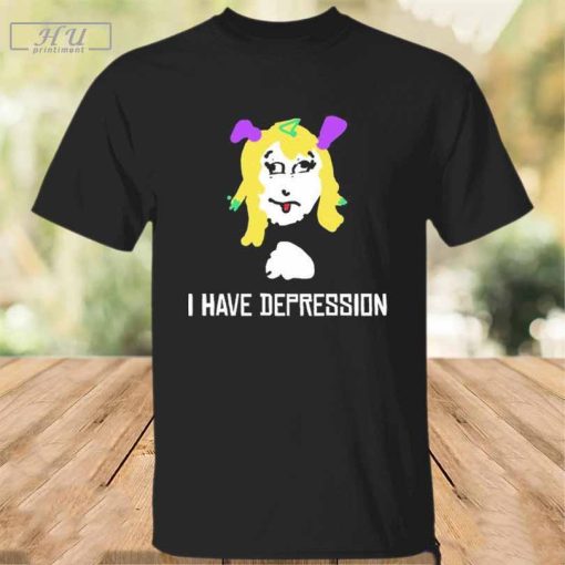 I Have Depression Palouette T-Shirt