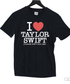 I Heart Taylor Swift Please Don't Kill Me Shirt
