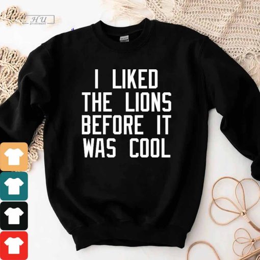 I Liked The Lions Before It Was Cool T-Shirt