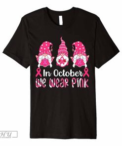 In October We Wear Pink Gnomies Breast Cancer Awareness Premium T-Shirt