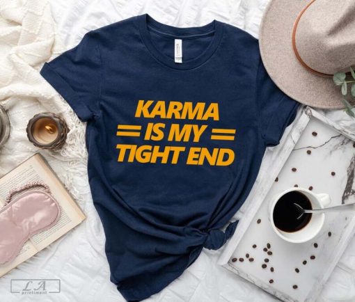 Karma Is My Tight End Shirt