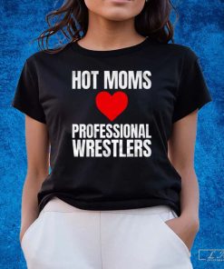 Maria Kanellis – Hot Moms Love Professional Wrestlers Shirt