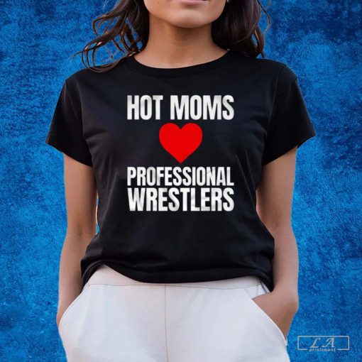 Maria Kanellis – Hot Moms Love Professional Wrestlers Shirt