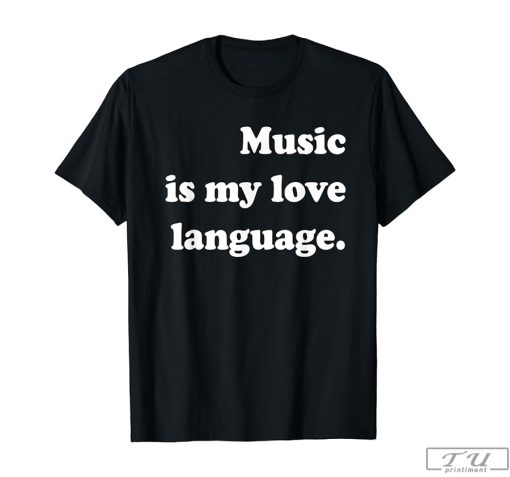 Music Is My Love Language Shirt, Music Love Shirt