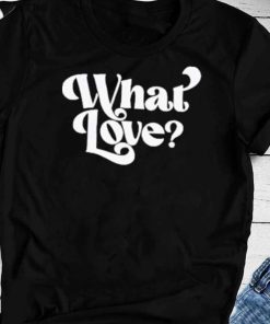 Official Trending What Love 2023 T-Shirt