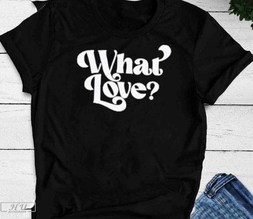 Official Trending What Love 2023 T-Shirt
