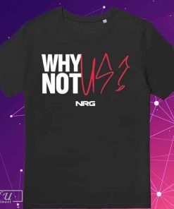 Why Not US NRG T-Shirt, Official NRG Shop Why Not Us Shirt