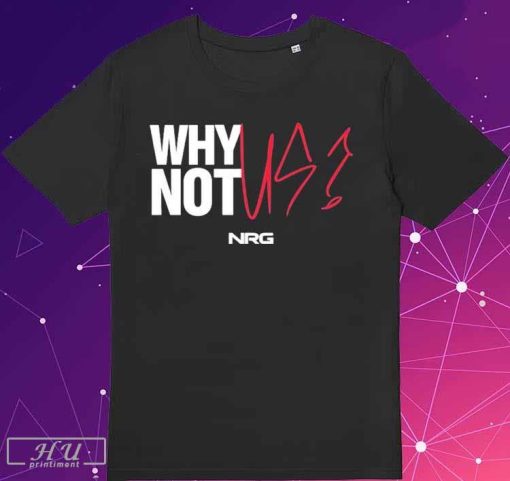 Why Not US NRG T-Shirt, Official NRG Shop Why Not Us Shirt