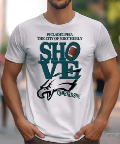 Philadelphia The City Of Brotherly Shove Go Birds Shirt