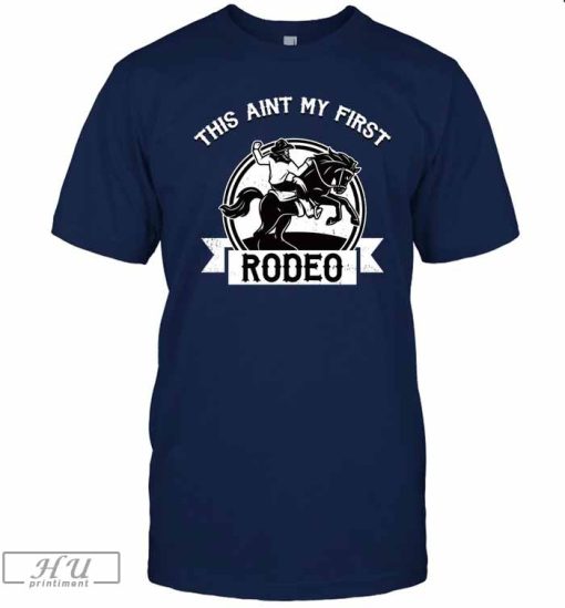 This Is My First Rodeo Shirt Sweatshirt Hoodie Mens Womens Kids Horse Riding Cowboy Shirts Gift For Western Country Girl Boy Not My First Rodeo Birthday Party