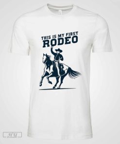 This Is My First Rodeo Shirt Sweatshirt Hoodie Mens Womens Kids Horse Riding Cowboy T-Shirt