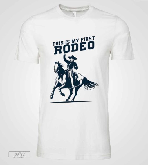 This Is My First Rodeo Shirt Sweatshirt Hoodie Mens Womens Kids Horse Riding Cowboy T-Shirt