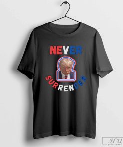Trump Never Surrender T-Shirt, Trump’s Election Lies Shirt