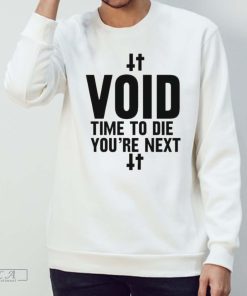 Void Time to Die You're next Shirt