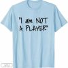White Lie Party Funny Trending Memes I'm Not A Player T-Shirt
