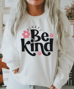 Always Be Kind Shirt, Inspirational Quotes Shirt, Positive Shirt, Kindness Tee