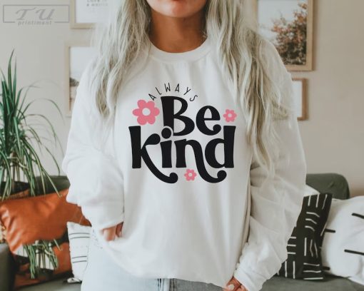 Always Be Kind Shirt, Inspirational Quotes Shirt, Positive Shirt, Kindness Tee