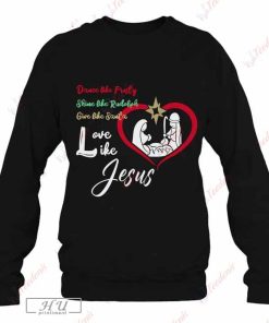 Dance Like Frosty Shine Like Rudolph Love Like Jesus Christ T-Shirt, Plus Size Ladies Christmas Sweatshirt