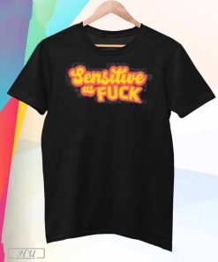 Design Trending Sensitive As Fuck 2023 T-shirt