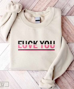 Fuck You Love You Sweatshirt, Funny Shirt, Gift for Her, Couple Sweatshirt