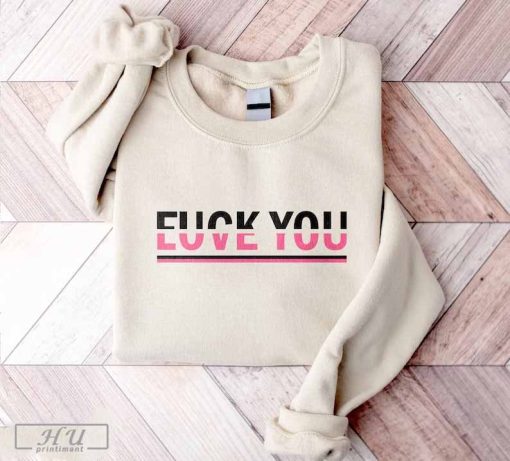 Fuck You Love You Sweatshirt, Funny Shirt, Gift for Her, Couple Sweatshirt