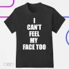 I Can't Feel My Face Too T-Shirt, I Can't Feel My Face Too Distributed By 430 Ent Shirt
