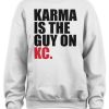 Karma is The Guy On Kc Shirt