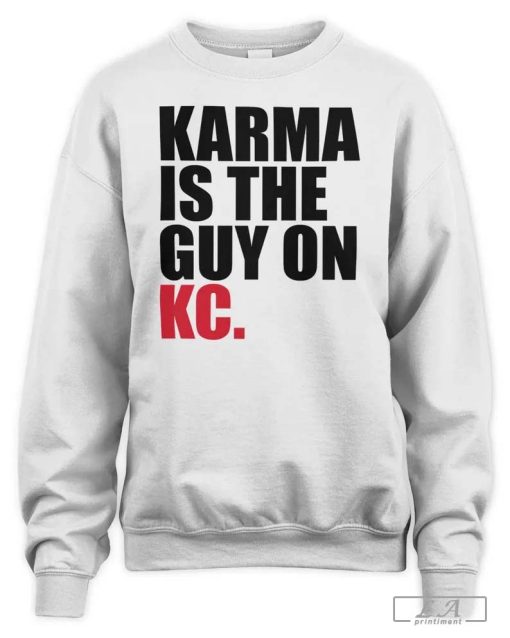 Karma is The Guy On Kc Shirt
