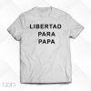 Libertad Para Papa Shirt