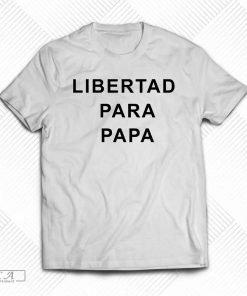 Libertad Para Papa Shirt