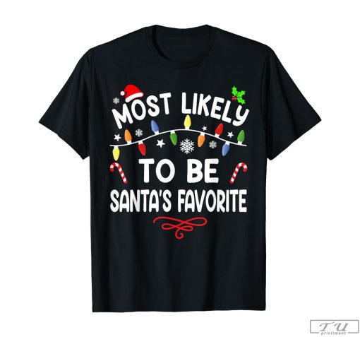 Most Likely To Be Santa's Favorite Matching Family Christmas Shirt