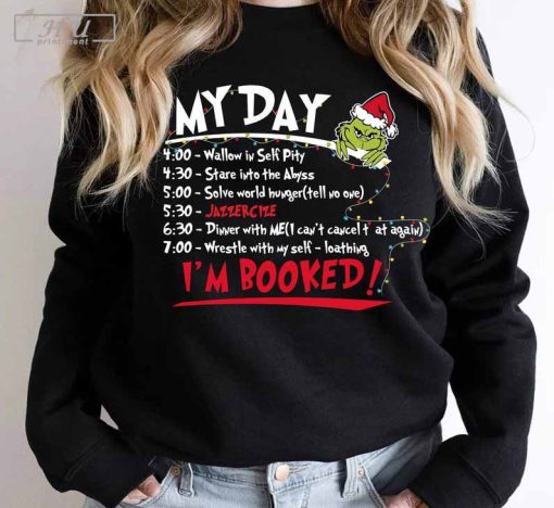 My Day I'm Booked Grinch Christmas Shirt