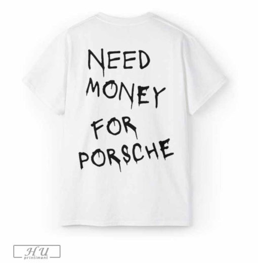 Need Money For Porsche Shirt