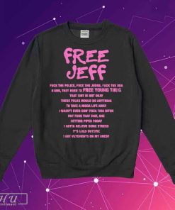 Official free Jeff Fuck The Police The Judge Fuck The Dea Damn They Need To Free Young Thug T-Shirt