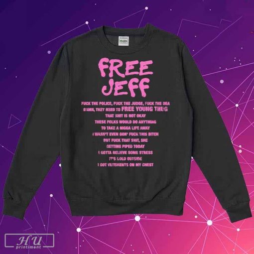 Official free Jeff Fuck The Police The Judge Fuck The Dea Damn They Need To Free Young Thug T-Shirt