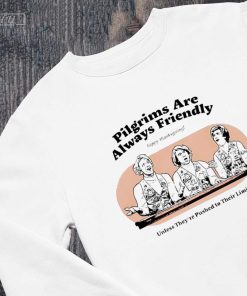 Pilgrims Are Always Friendly Happy Thanksgiving Unless They're Pushed to Their Limit T-Shirt