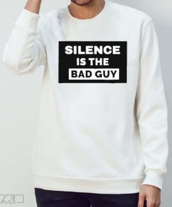 Silence is The Bad Guy Sweatshirt, Bad Guy Unisex Shirt