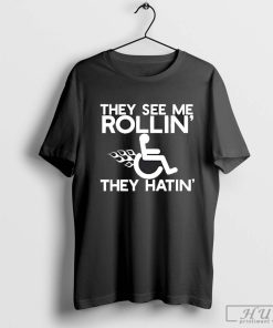 THEY SEE ME ROLLIN' HATIN' Meme Funny Sarcastic Wheelchair T-Shirt