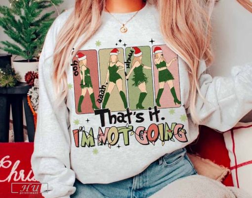 That_s It I_m Not Going Taylor Grinch Shirt Taylor Swift Taylor Swift Shirt Swiftie Sweatshirt The Eras Tour Christmas T-Shirt
