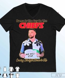 Travis Kelce We Will Stay Karma Is The Guy On The Chiefs Shirt