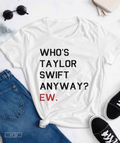 Who_s Taylor Swift Anyway EW T-shirt