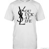 You Suck At Life Shirt YSL You Suck At Life Shirt