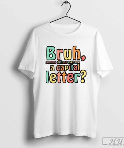 capital letters and periods bruh T-Shirt